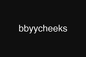 bbyycheeks