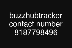buzzhubtracker contact number 8187798496