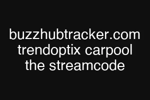 buzzhubtracker.com trendoptix carpool the streamcode