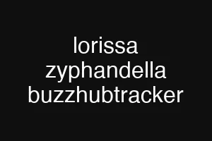 lorissa zyphandella buzzhubtracker