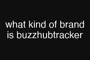 what kind of brand is buzzhubtracker